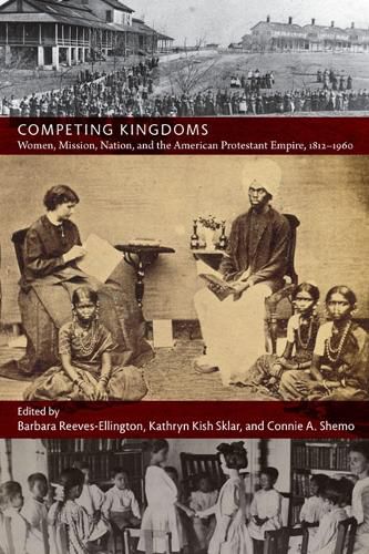 Cover image for Competing Kingdoms: Women, Mission, Nation, and the American Protestant Empire, 1812-1960