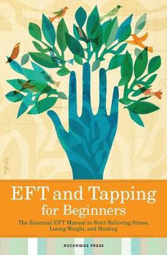 Cover image for Eft and Tapping for Beginners: The Essential Eft Manual to Start Relieving Stress, Losing Weight, and Healing