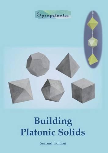 Building Platonic Solids: How to Construct Sturdy Platonic Solids from Paper or Cardboard and Draw Platonic Solid Templates With a Ruler and Compass