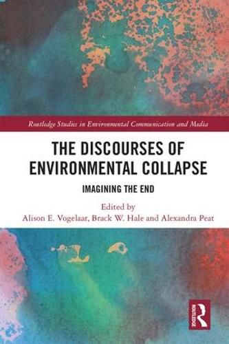 Cover image for The Discourses of Environmental Collapse: Imagining the End