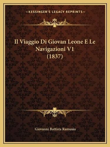 Il Viaggio Di Giovan Leone E Le Navigazioni V1 (1837)