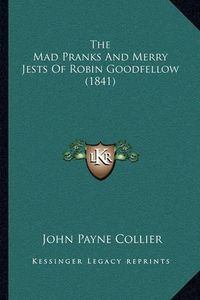 Cover image for The Mad Pranks and Merry Jests of Robin Goodfellow (1841)