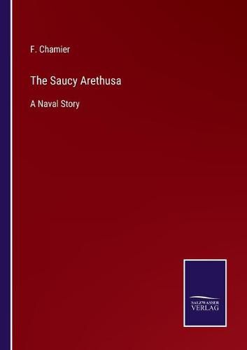 Cover image for The Saucy Arethusa: A Naval Story