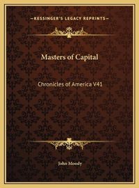 Cover image for Masters of Capital Masters of Capital: Chronicles of America V41 Chronicles of America V41