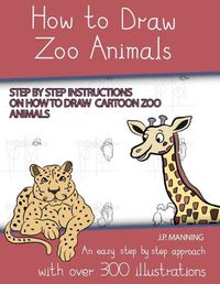 Cover image for How to Draw Zoo Animals (Step by step instructions on how to draw cartoon zoo animals)