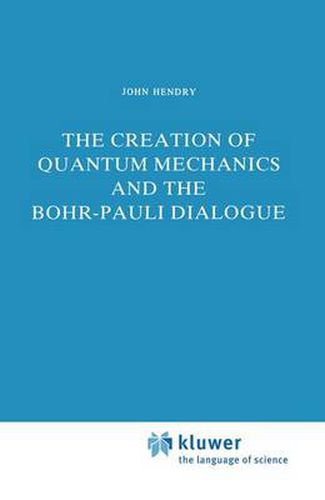 Cover image for The Creation of Quantum Mechanics and the Bohr-Pauli Dialogue