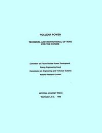 Cover image for Nuclear Power: Technical and Institutional Options for the Future