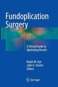 Cover image for Fundoplication Surgery: A Clinical Guide to Optimizing Results