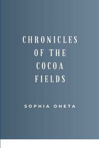 Cover image for Chronicles of the Cocoa Fields