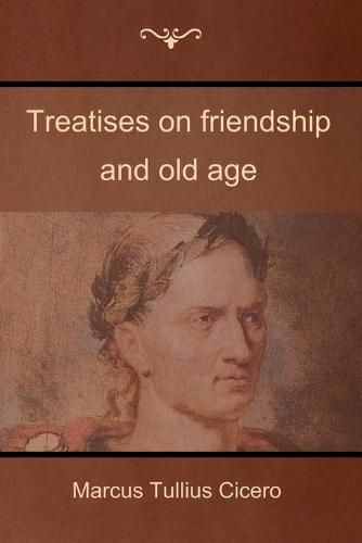 Cover image for Treatises on friendship and old age