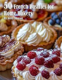 Cover image for 50 French Pastries for Home Bakers