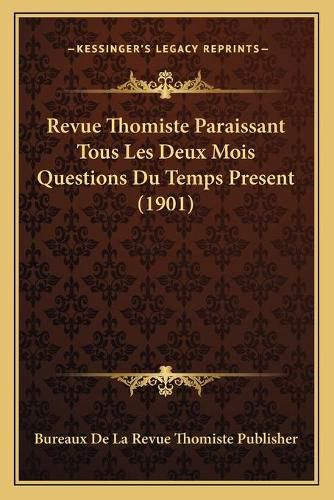 Cover image for Revue Thomiste Paraissant Tous Les Deux Mois Questions Du Temps Present (1901)