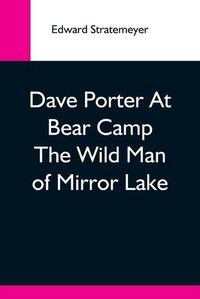 Cover image for Dave Porter At Bear Camp The Wild Man Of Mirror Lake