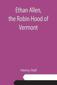 Cover image for Ethan Allen, the Robin Hood of Vermont