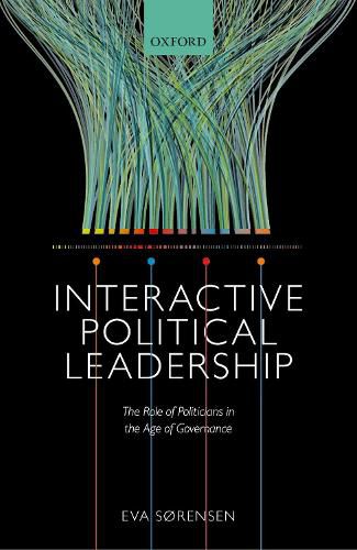 Cover image for Interactive Political Leadership: The Role of Politicians in the Age of Governance