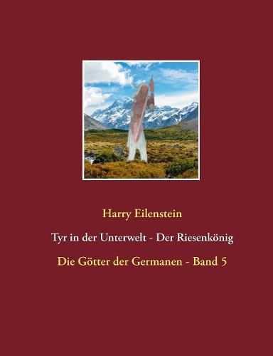 Tyr in der Unterwelt - Der Riesenkoenig I: Die Goetter der Germanen - Band 5