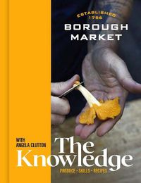 Cover image for Borough Market: The Knowledge: Produce - Skills - Recipes