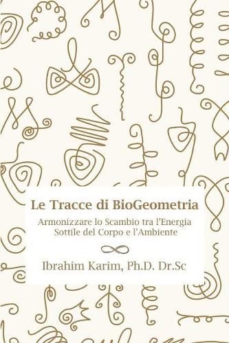 Cover image for Tracce Di Biogeometria: Armonizzare Lo Scambio Tra l'Energia Sottile del Corpo E l'Ambiente