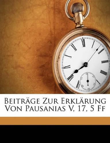 Beitrge Zur Erklrung Von Pausanias V, 17, 5 Ff