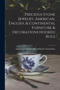 Cover image for Precious-stone Jewelry, American, English, & Continental Furniture & Decorations Hooked Rugs