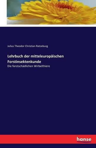 Cover image for Lehrbuch der mitteleuropaischen Forstinsektenkunde: Die forstschadlichen Wirbelthiere