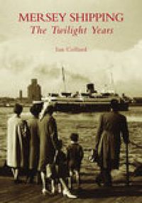 Cover image for Mersey Shipping: The Twilight Years