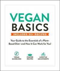 Cover image for Vegan Basics: Your Guide to the Essentials of a Plant-Based Diet-and How It Can Work for You!