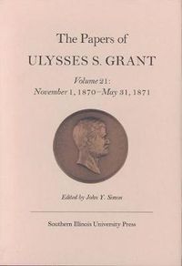 Cover image for The Papers of Ulysses S. Grant, Volume 21: November 1, 1870 - May 31, 1871