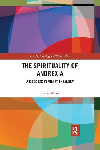 Cover image for The Spirituality of Anorexia: A Goddess Feminist Thealogy