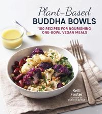 Cover image for Plant-Based Buddha Bowls: 100 Recipes for Nourishing One-Bowl Vegan Meals