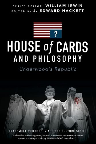 Cover image for House of Cards and Philosophy: Underwood's Republic