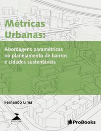 Cover image for Metricas Urbanas: Abordagens parametricas no planejamento de bairros e cidades sustentaveis