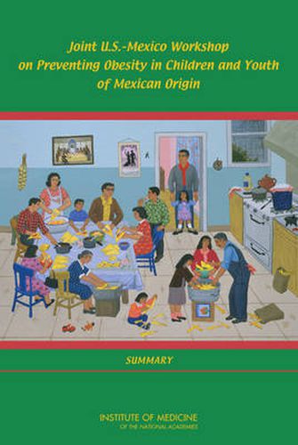 Joint U.S.-Mexico Workshop on Preventing Obesity in Children and Youth of Mexican Origin: Summary