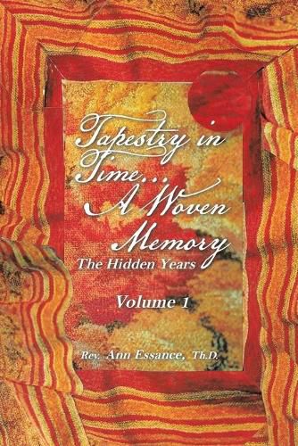 Cover image for Tapestry in Time... a Woven Memory: The Hidden Years Volume 1