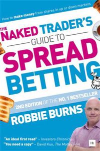 Cover image for The Naked Trader's Guide to Spread Betting: How to make money from shares in up or down markets