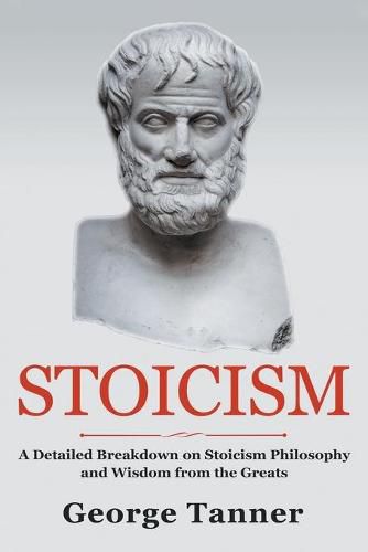 Cover image for Stoicism: A Detailed Breakdown of Stoicism Philosophy and Wisdom from the Greats: A Complete Guide To Stoicism