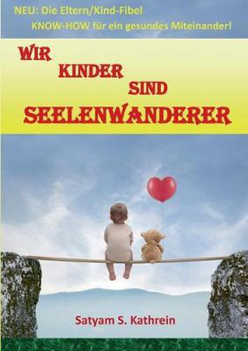 Cover image for Wir Kinder sind Seelenwanderer: NEU: Die Eltern/Kind-Fibel KNOW-HOW fur ein gesundes Miteinander!