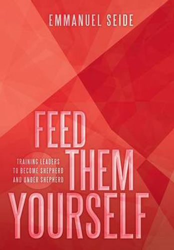 Cover image for Feed Them Yourself: Training Leaders to Become Shepherd and Under Shepherd