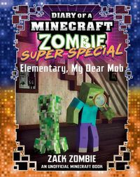 Cover image for Elementary, My Dear Mob (Diary of a Minecraft Zombie: Super Special)