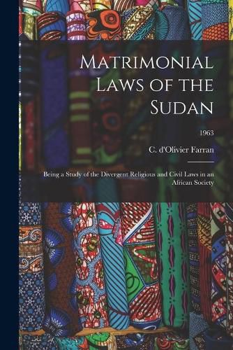 Cover image for Matrimonial Laws of the Sudan: Being a Study of the Divergent Religious and Civil Laws in an African Society; 1963