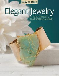 Cover image for Easy-to-Make Elegant Jewelry: Chic Projects that Sparkle & Shine