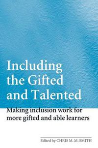 Cover image for Including the Gifted and Talented: Making Inclusion Work for More Gifted and Able Learners