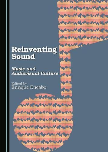 Cover image for Reinventing Sound: Music and Audiovisual Culture