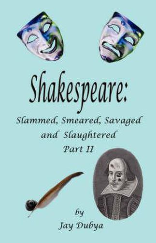 Shakespeare: Slammed, Smeared, Savaged and Slaughtered, Part II