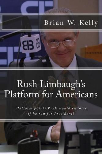 Cover image for Rush Limbaugh's Platform for Americans: Platform points Rush would endorse if he ran for President!