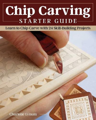 Chip Carving Starter Guide: Learn to Chip Carve with 24 Skill-Building Projects