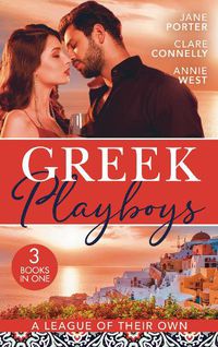 Cover image for Greek Playboys: A League Of Their Own: The Prince's Scandalous Wedding Vow / Bought for the Billionaire's Revenge / the Greek's Forbidden Princess