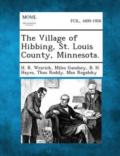 Cover image for The Village of Hibbing, St. Louis County, Minnesota.