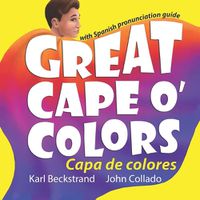 Cover image for Great Cape o' Colors - Capa de colores: (English-Spanish with pronunciation guide)