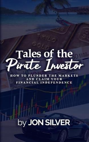 Cover image for Tales of the Pirate Investor: How to plunder the markets and claim your Financial Freedom
